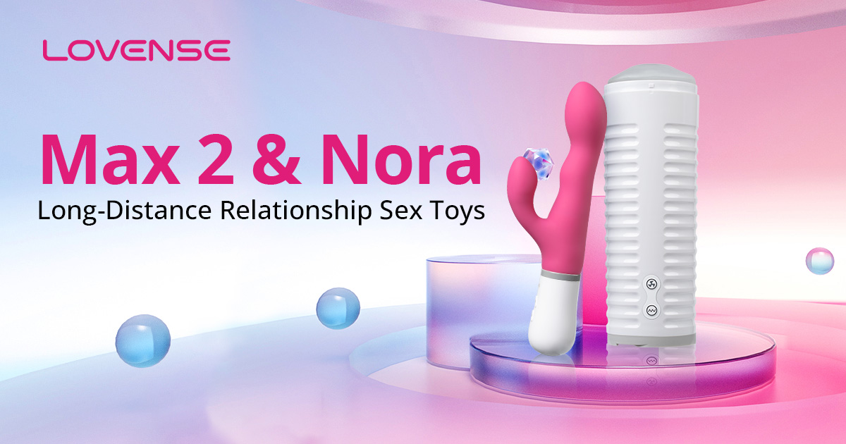 Lovense Max 2 & Nora: Long distance relationship sex toys for couples